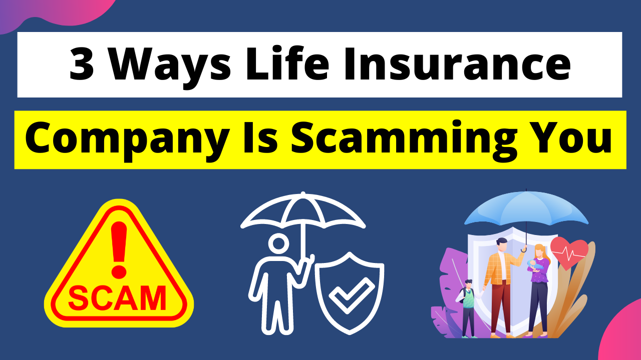 3 Ways Your Life Insurance Company Is Scamming You