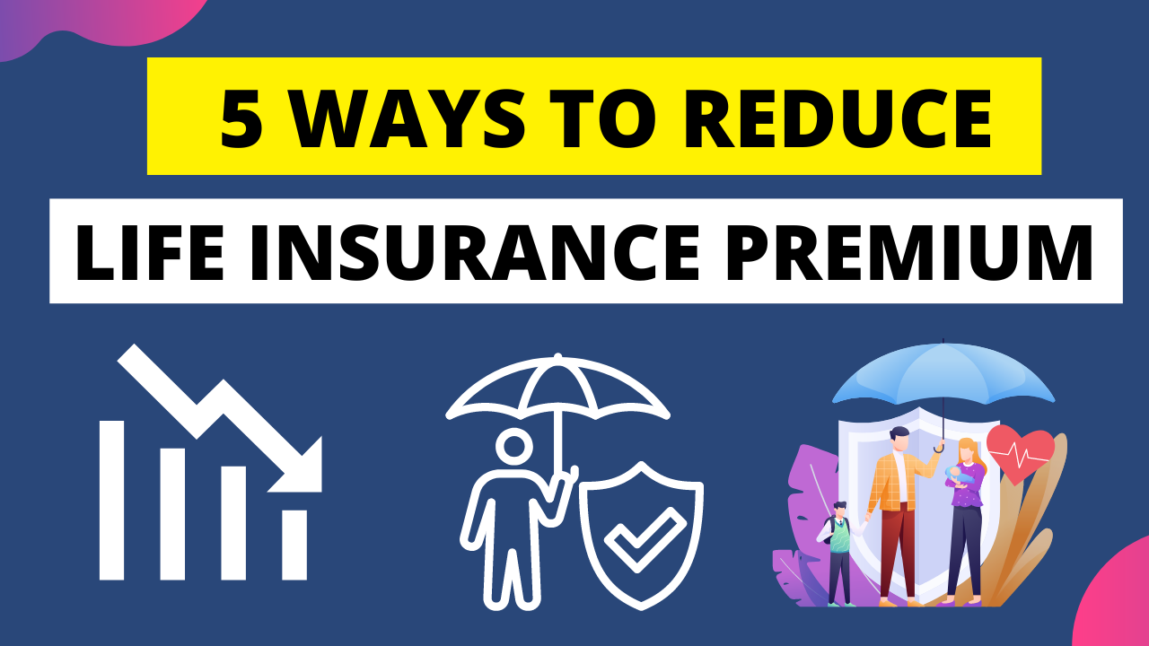 5 Quickest ways to lower your Life Insurance Premium